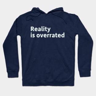 Reality is Overrated Hoodie